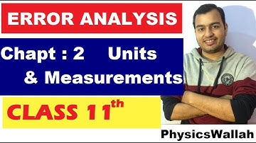ERROR ANALYSIS || CLass 11 Chapter 2 Units and Measurements 05|| ERROR ANALYSIS  || IIT JEE || NEET