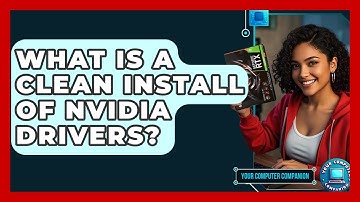 What Is A Clean Install Of Nvidia Drivers? - Your Computer Companion