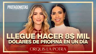 ORQUIS LA PROTA -"LOGRE HACER 8$ MIL DÓLARES DE PROPINA EN UN DÍA"