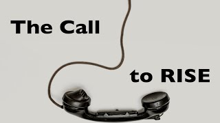 The Call Part 8: The Call to RISE, by John Lusk