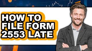 How to File Form 2553 Late - Easy Guide