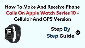 How To Make And Receive Phone Calls On Apple Watch Series 10 - Cellular And GPS Version
