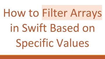 How to Filter Arrays in Swift Based on Specific Values