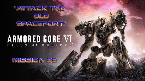 Armored Core VI: Fires of Rubicon (PS4) - Mission 22 - Attack the Old Spaceport
