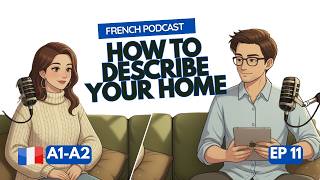 Describing My Home | French Podcast For Beginners | French Comprehensible Input EP 11