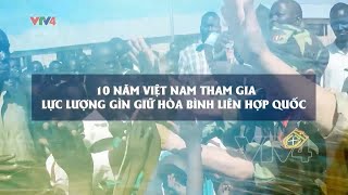 Kỷ niệm 10 năm Việt Nam tham gia hoạt động gìn giữ hòa bình Liên Hợp Quốc | VTV4 by VTV4 14,236 views 3 days ago 6 minutes, 45 seconds