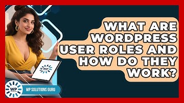 What Are WordPress User Roles And How Do They Work? - WP Solutions Guru