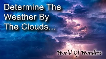 How To Determine The Weather By Looking At The Clouds - World Of Wonders