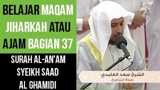 Maqam Jiharkah / Ajam 37 - Al An'am - Syeikh Saad Al Ghamdi