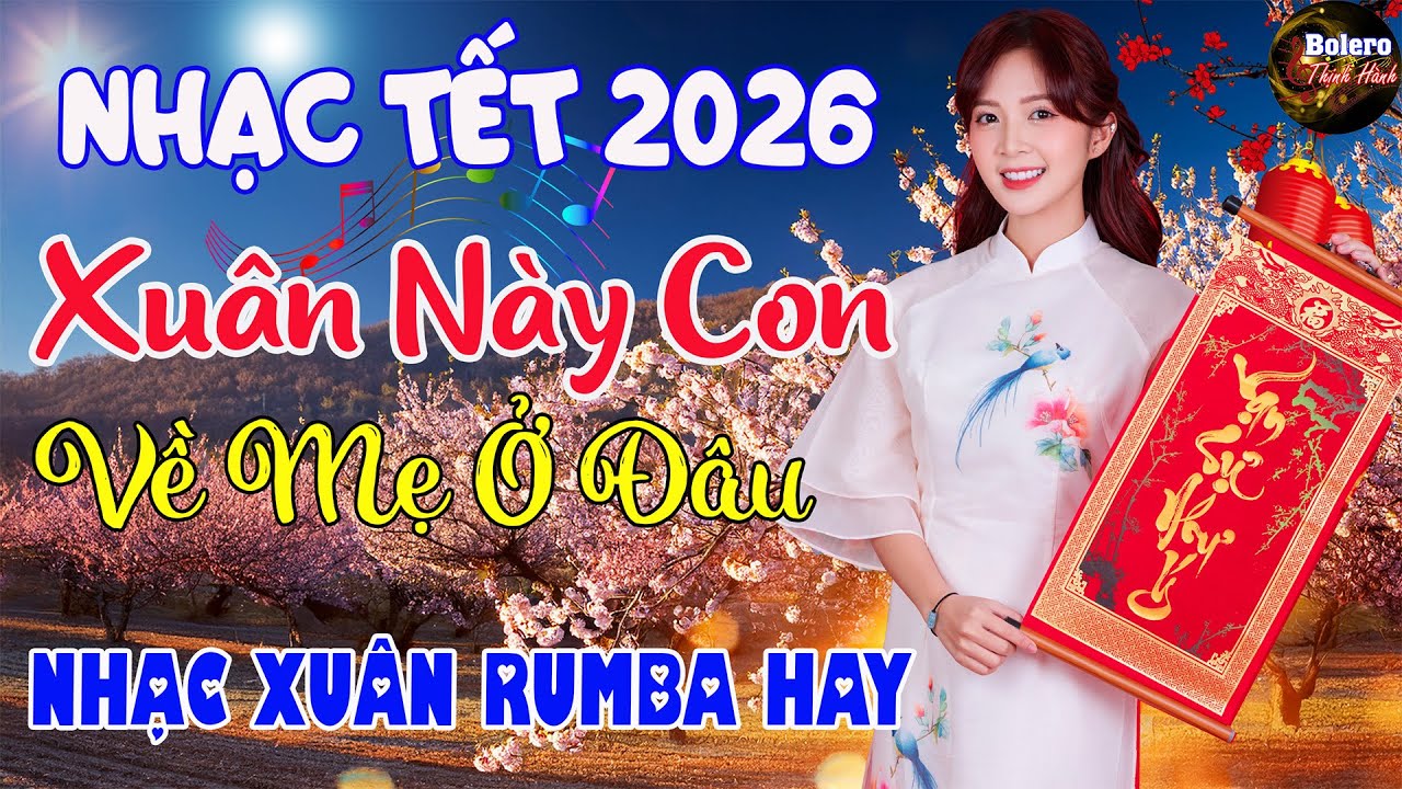 XUÂN NÀY CON VỀ MẸ Ở ĐÂU - LK Nhạc Xuân 2026 Phối Mới CỰC HAY, Nhạc Tết MỚI HAY NHẤT, Tết Bình An