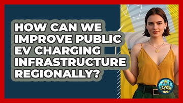 How Can We Improve Public EV Charging Infrastructure Regionally? - Your Utilities Hub