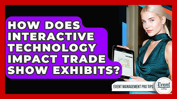 How Does Interactive Technology Impact Trade Show Exhibits? - Event Management Pro Tips