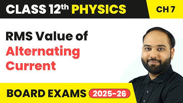 RMS Value of Alternating Current - Alternating Current | Class 12 Physics Chapter 7 | CBSE 2025-26