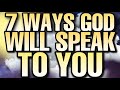 7 WAYS God will speak to you - Hearing the VOICE of God clearly!