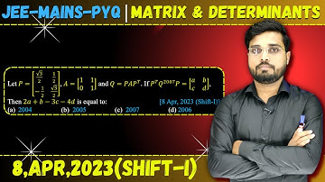JEE Mains 2023 PYQ [8,APR,2023(Shift-I)] | Matrices & Determinants JEE Mains PYQ || Let