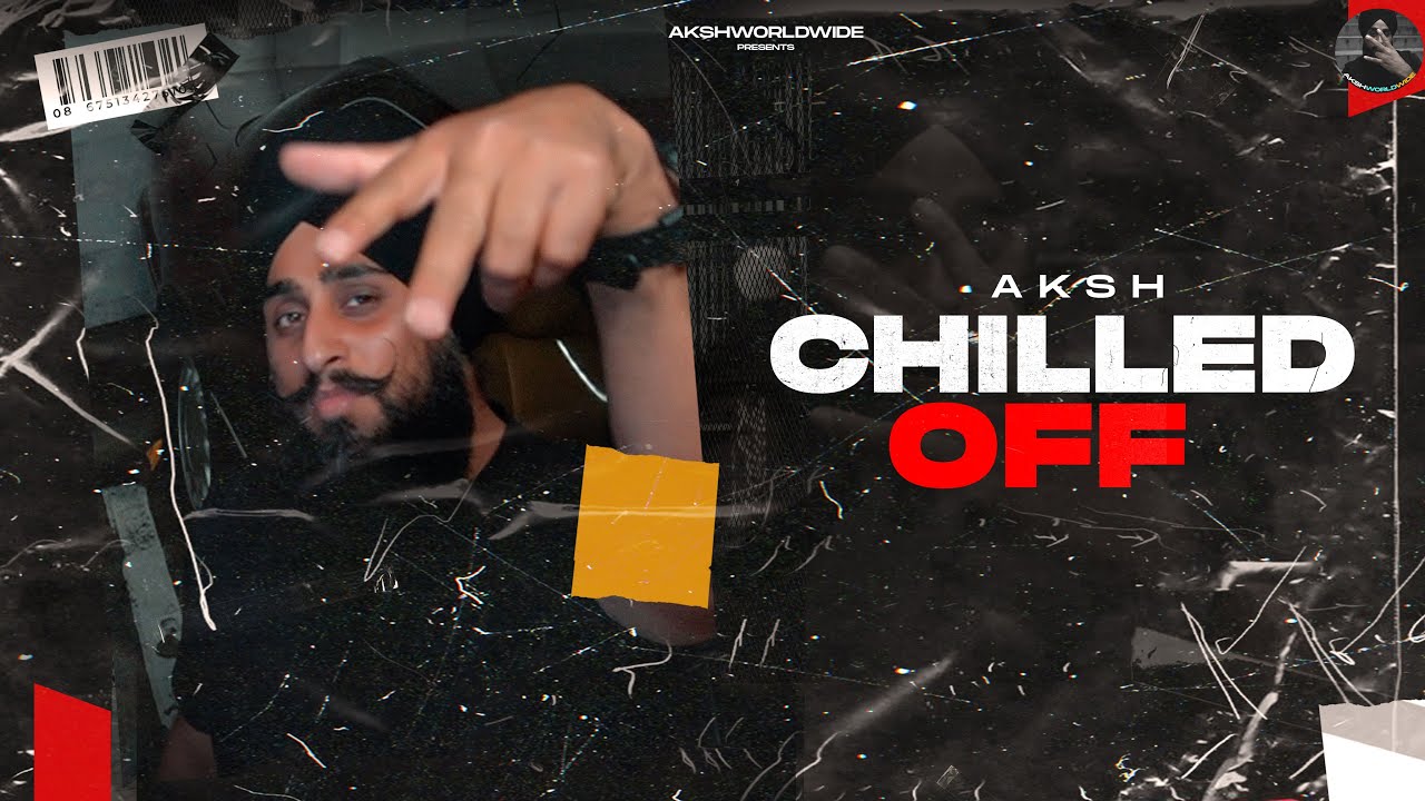 Aksh   Chilled Off Official music video