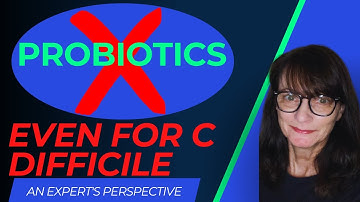 Hidden Dangers of Using Probiotics - Even for C difficile