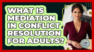 What Is Mediation In Conflict Resolution For Adults? - Learn As An Adult