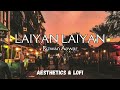 Laiyan laiyan  lyrics  rizwan anwar  aesthetics  lofi