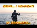 Eging i movimenti in scogliera parte 1