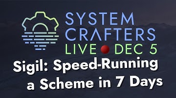 Sigil: Speed-Running a Scheme in 7 Days - System Crafters Live!