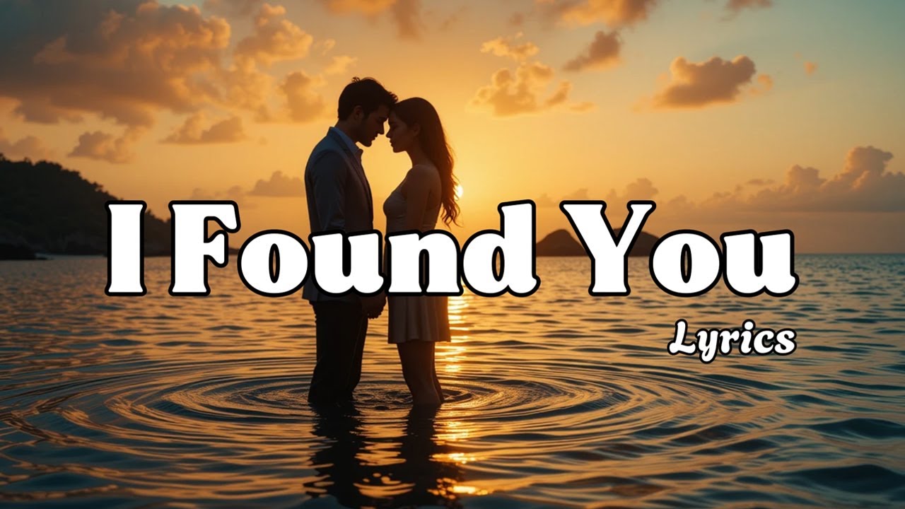 I Found You Lyrics – Best Love Song 2025 | UR Melodies - YouTube