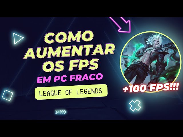 COMO AUMENTAR O FPS NO RODAR LEAGUE OF LEGENDS EM PC FRACO