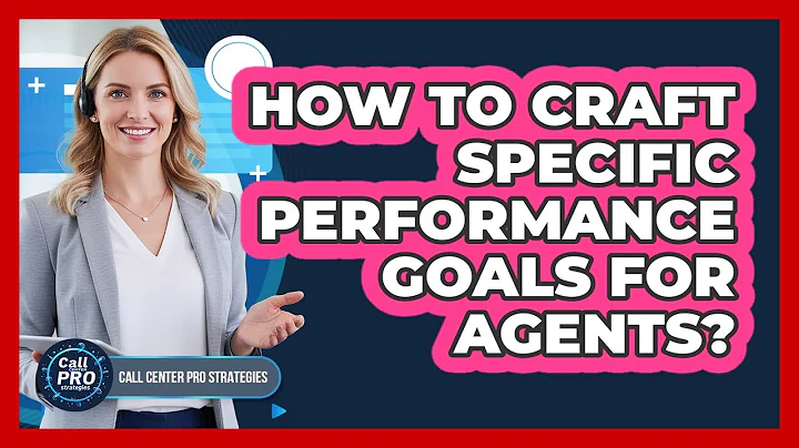 How To Craft Specific Performance Goals For Agents?