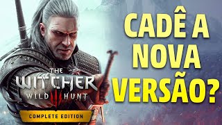 Afinal, CADÊ a NOVA VERSÃO de THE WITCHER 3? Qual o MOTIVO de tanto SILÊNCIO? Minha opinião!