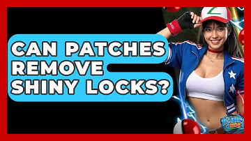 Can Patches Remove Shiny Locks? - The Trainers Guide