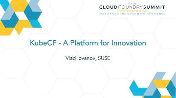 KubeCF - A Platform for Innovation - Vlad Iovanov, SUSE