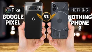 Google Pixel 8 Vs Nothing Phone 2 Comparison.