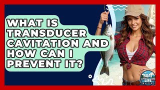 What Is Transducer Cavitation And How Can I Prevent It? - Boat Life Masters
