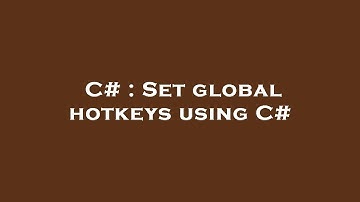 C# : Set global hotkeys using C#