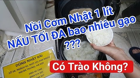 Nồi Cơm 1 lít nấu tối đa được bao nhiêu gạo? Có trào không? | Dũng Nhật Bãi 0985851342