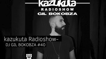 KAZUKUTA RADIOSHOW #40 DJ GIL BOKOBZA