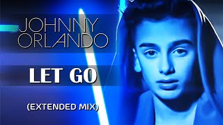 Johnny Orlando - Let Go (Extended Mix) - (HQ)
