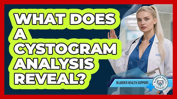 What Does A Cystogram Analysis Reveal? - Bladder Health Support