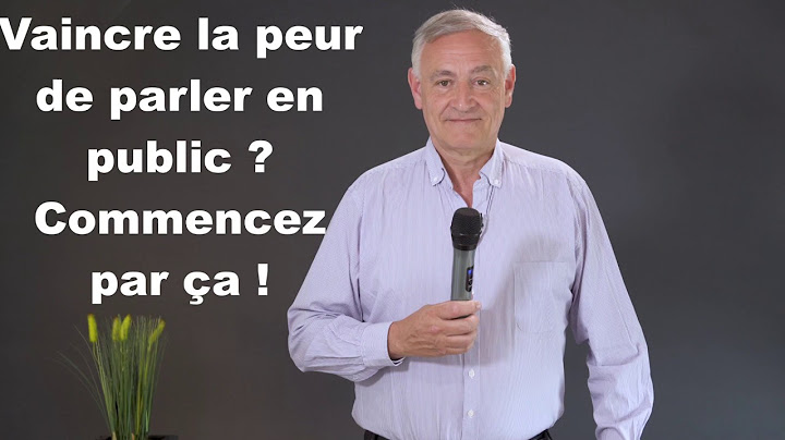 Vaincre la peur de parler en public ? Commencez par çà !