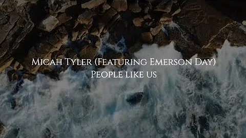 MICAH TYLER (FEAT. EMERSON DAY)│PEOPLE LIKE US│LYRIC VIDEO