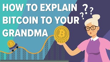 How to Explain Bitcoin to Your Grandma