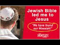 Jewish Bible led me to Jesus. "We found the Messiah!"