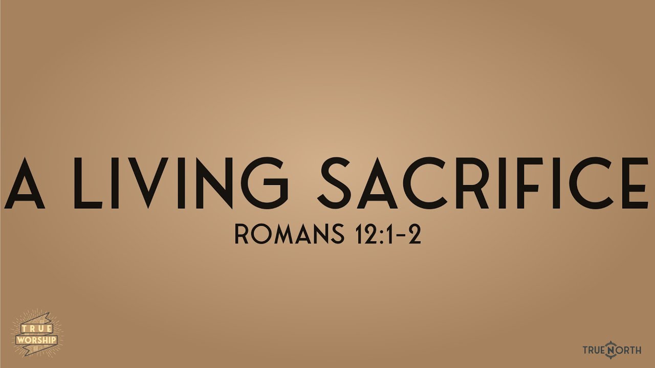 To Be A Living Sacrifice