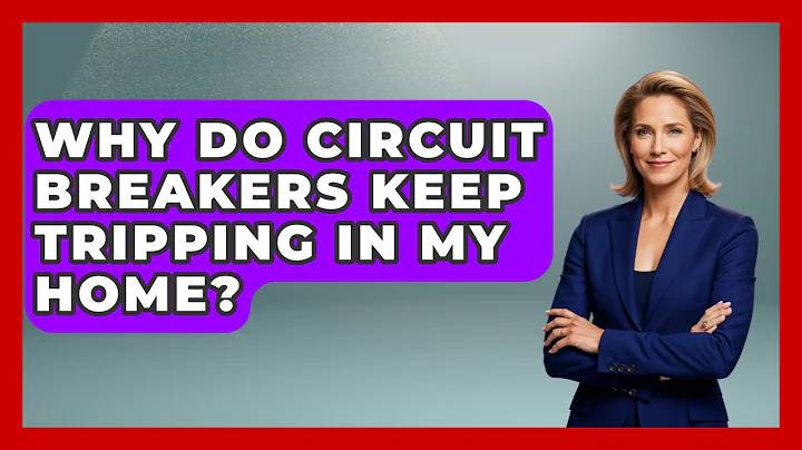 Why Do Circuit Breakers Keep Tripping In My Home? - Explaining Household Mysteries