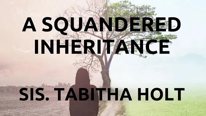 6.28.20 | "A Squandered Inheritance" | Sister Tabi...