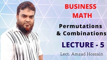 Business Math, Permutations & Combinations, Lecture 5