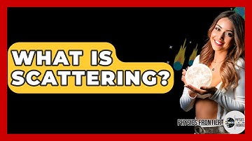 What Is Scattering? - Physics Frontier