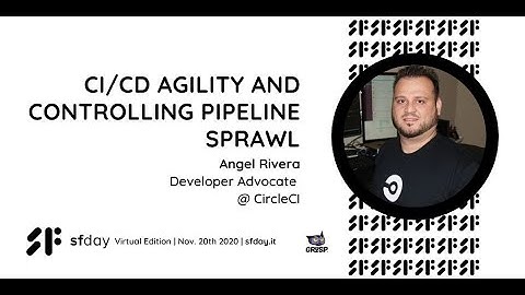CI/CD Agility and Controlling Pipeline Sprawl  | Angel Rivera | sfday 2020