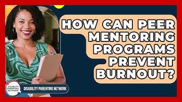 How Can Peer Mentoring Programs Prevent Burnout? - Disability Parenting Network