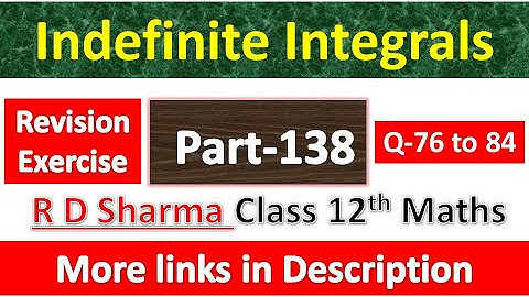Indefinite Integrals | Class 12th R D Sharma Math| Chapter 19| Revision Exercise | Question 76 to 84